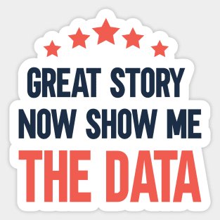 Great story Now show me the data Sticker